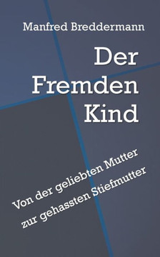 Der Fremden Kind: Von der geliebten Mutter zur gehassten Stiefmutter