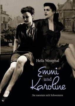 Emmi und Karoline: Sie nannten sich Schwestern