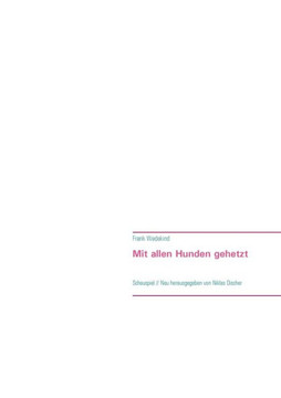 Mit allen Hunden gehetzt: Schauspiel