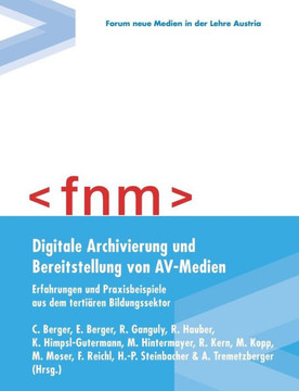 Digitale Archivierung und Bereitstellung von AV-Medien: Erfahrungen und Praxisbeispiele aus dem terti?ren Bildungssektor