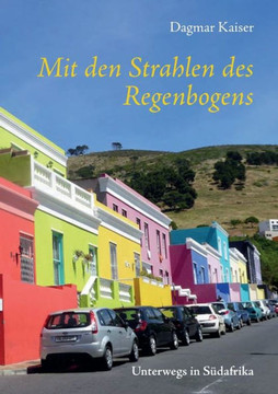 Mit den Strahlen des Regenbogens: Unterwegs in S?dafrika