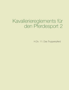 Kavalleriereglements f?r den Pferdesport 2: H.Dv. 11: Das Truppenpferd