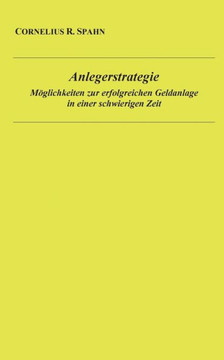 Anlegerstrategie: M?glichkeiten zur erfolgreichen Geldanlage in einer schwierigen Zeit