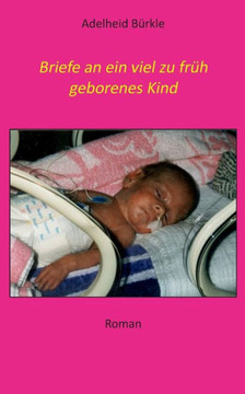 Briefe an ein viel zu fr?h geborenes Kind