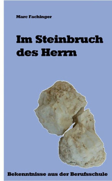 Im Steinbruch des Herrn: Bekenntnisse aus der Berufsschule