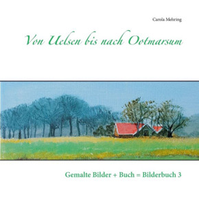 Von Uelsen bis nach Ootmarsum: Gemalte Bilder + Buch = Bilderbuch 3