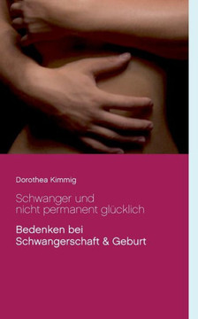Schwanger und nicht permanent gl?cklich: Bedenken bei Schwangerschaft & Geburt