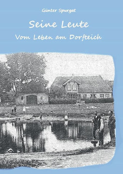 Seine Leute: Vom Leben am Dorfteich