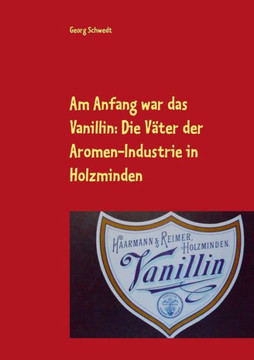 Am Anfang war das Vanillin: Die V?ter der Aromen-Industrie in Holzminden
