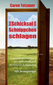 Dem Schicksal ein Schnippchen schlagen: Krankheitsbew?ltigung bei Querschnittsl?hmung und chronischen Erkrankungen