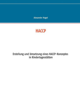 Haccp: Erstellung und Umsetzung eines HACCP-Konzeptes in Kindertagesst?tten