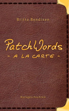 PatchWords - a la carte: Kurzgeschichten zum Genie?en