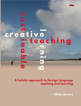 Creative Teaching, Sustainable Learning: A holistic approach to foreign language teaching and learning