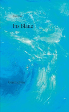 Ins Blaue: Geschichten Ins Blaue: Geschichten