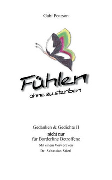F?hlen ohne zu sterben: Gedanken und Gedichte II nicht nur f?r Borderline-Betroffene
