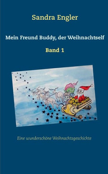 Mein Freund Buddy, der Weihnachtself: Eine wundersch?ne Weihnachtsgeschichte