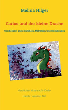 Carlos und der kleine Drache: Geschichten zum Einf?hlen, Mitf?hlen und Nachdenken