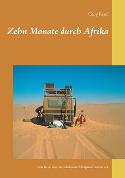Zehn Monate durch Afrika: Eine Reise von Deutschland nach Kapstadt und zur?ck