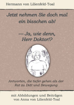 Jetzt nehmen Sie doch mal ein bisschen ab!: - Ja, wie denn, Herr Doktor!?