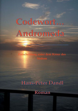 Codewort Andromeda: Entscheidung unter dem Kreuz des S?dens