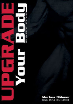 Upgrade Your Body - Part One: Part One