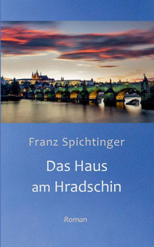 Das Haus am Hradschin: Roman Das Haus am Hradschin: Roman