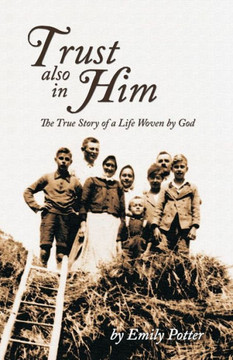 Trust Also In Him: The True Story Of A Life Woven By God