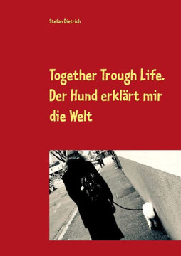 Together Trough Life: Der Hund erkl?rt mir die Welt