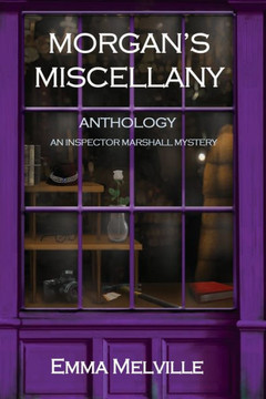 Morgan'S Miscellany: Anthology: An Inspector Marshall Mystery