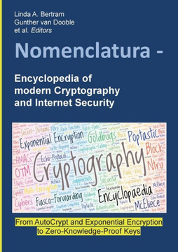 Nomenclatura - Encyclopedia of modern Cryptography and Internet Security: From AutoCrypt and Exponential Encryption to Zero-Knowledge-Proof Keys [Pape