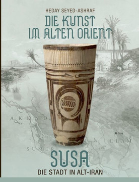 Die Kunst im Alten Orient: Susa - Die Stadt in Alt-Iran