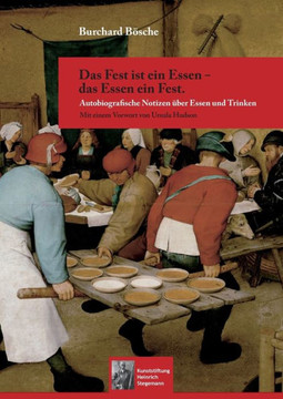 Das Fest ist ein Essen - das Essen ein Fest.: Autobiografische Notizen ?ber Essen und Trinken