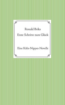 Erste Schritte zum Gl?ck: Eine K?ln-Nippes-Novelle