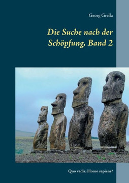 Die Suche nach der Sch?pfung, Band 2: Quo vadis, Homo sapiens?