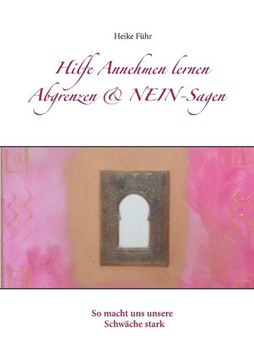 Hilfe Annehmen lernen Abgrenzen & NEIN-Sagen: So macht uns unsere Schw?che stark Hilfe Annehmen lernen Abgrenzen & NEIN-Sagen: So macht uns unsere Schw?che stark