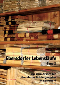 Ebersdorfer Lebensl?ufe: Aus dem Archiv der Herrnhuter Br?dergemeine in Ebersdorf, Band 2