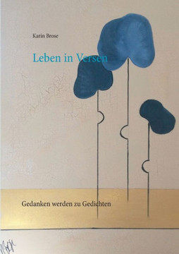 Leben in Versen: Wenn Gedanken zu Gedichten werden