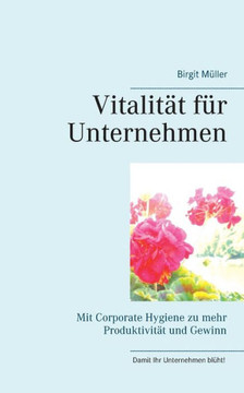 Vitalit?t f?r Unternehmen: Mit Corporate Hygiene zu mehr Produktivit?t und Gewinn