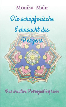 Die sch?pferische Sehnsucht des Herzens