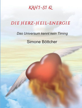KAHI-SI & die Herz-Heil-Energie: Das Universum kennt kein Timing KAHI-SI & die Herz-Heil-Energie: Das Universum kennt kein Timing