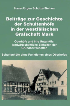 Beitr?ge zur Geschichte der Schultenh?fe in der westf?lischen Grafschaft Mark Beitr?ge zur Geschichte der Schultenh?fe in der westf?lischen Grafschaft Mark
