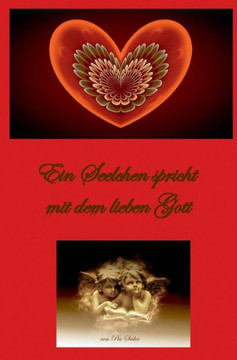 Ein Seelchen spricht mit dem lieben Gott Ein Seelchen spricht mit dem lieben Gott