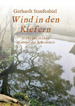 Wind in den Kiefern: Haiku und Haibun - Zenkunst der Achtsamkeit
