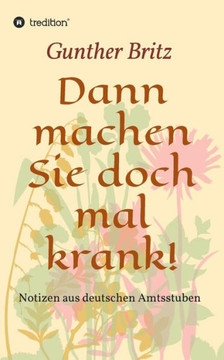 Dann machen Sie doch mal krank!