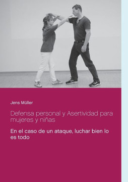 Defensa personal y Asertividad para mujeres y ni?as: En el caso de un ataque, luchar bien lo es todo