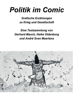Politik im Comic: Grafische Erz?hlungen zu Krieg und Gesellschaft