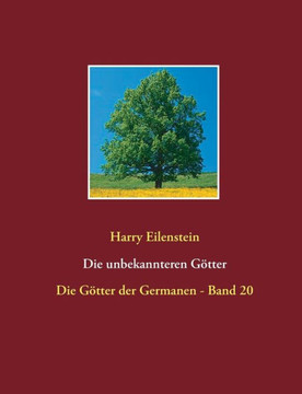Die unbekannteren G?tter: Die G?tter der Germanen - Band 20 Die unbekannteren G?tter: Die G?tter der Germanen - Band 20