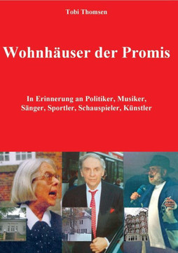Wohnh?user der Promis: In Erinnerung an Politiker, Musiker, S?nger, Sportler, Schauspieler, K?nstler