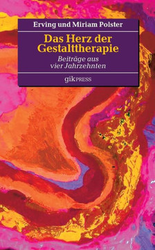 Das Herz der Gestalttherapie: Beitr?ge aus vier Jahrzehnten