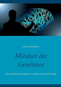 Mindset der Gewinner: Der praktische Ratgeber zu mehr Gl?ck und Erfolg